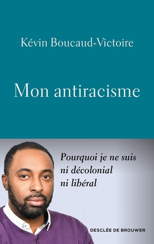 Mon antiracisme. Pourquoi je ne suis ni décolonial, ni libéral