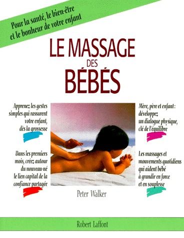 Le massage des bébés. Pour la santé, le bien-être et le bonheur de votre enfant