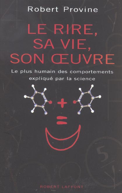 Le rire, sa vie, son oeuvre. Le plus humain des comportements expliqué par la science