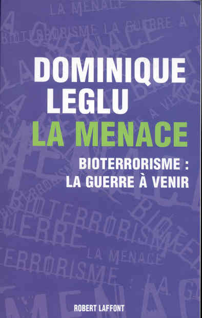 La menace. Bioterrorisme : la guerre à venir