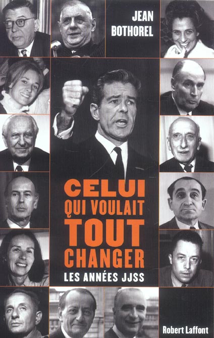 Celui qui voulait tout changer. Les années JJSS