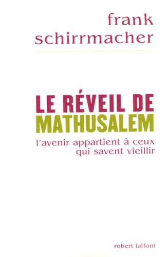 Le réveil de Mathusalem. L'avenir appartient à ceux qui savent vieillir