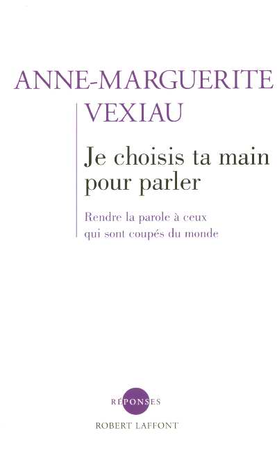 Je choisis ta main pour parler. Rendre la parole à ceux qui sont coupés du monde