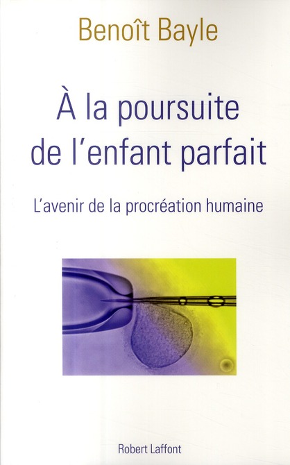 A la poursuite de l'enfant parfait. L'avenir de la procréation humaine