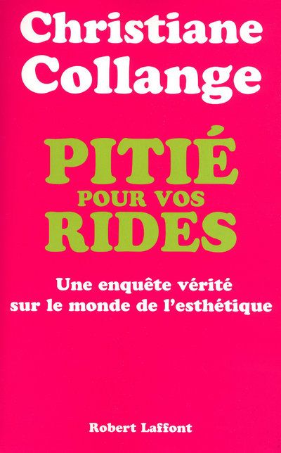 Pitié pour vos rides. Une enquête vérité sur le monde de l'esthétique