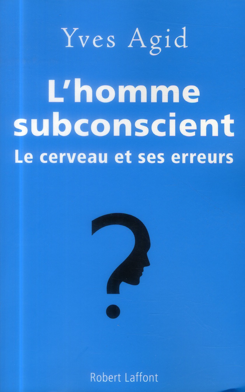 L'homme subconscient. Le cerveau et ses erreurs