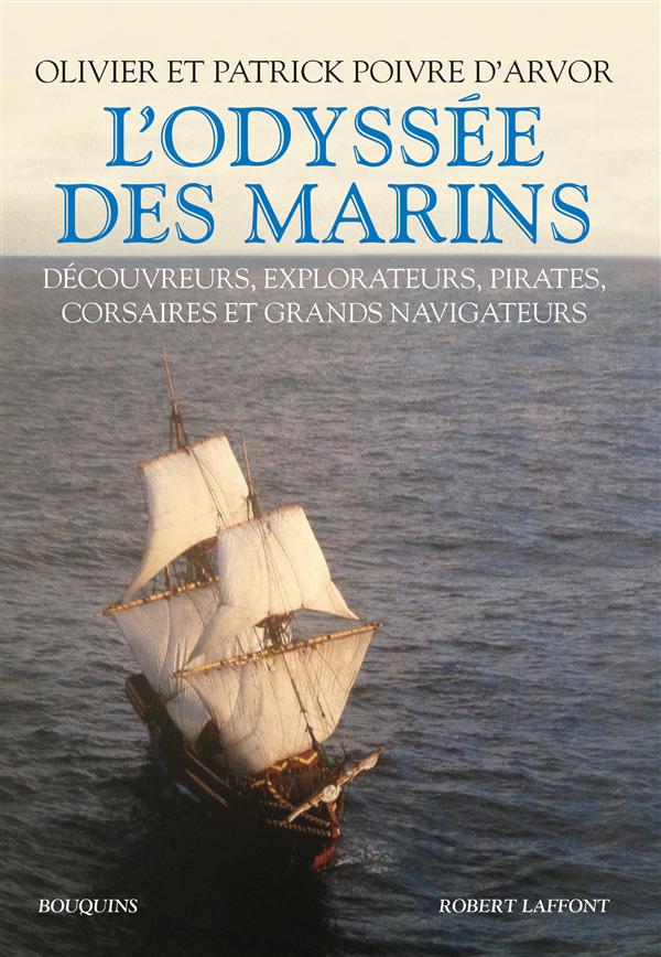L'Odyssée des marins. Découvreurs, explorateurs, pirates, corsaires et grands navigateurs