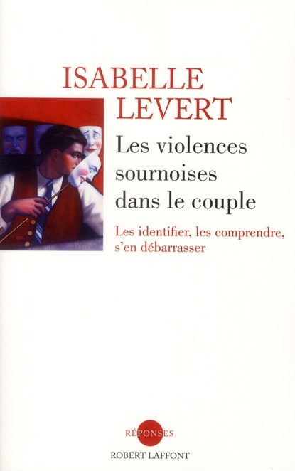 Les violences sournoises dans le couple. Les identifier, les comprendre, s'en débarrasser