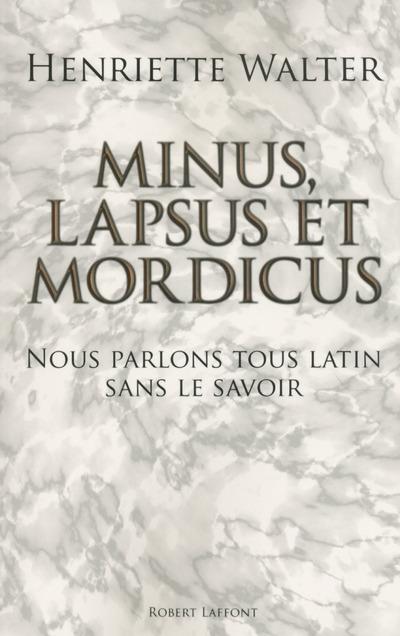 Minus lapsus et mordicus. Nous parlons tous latin sans le savoir