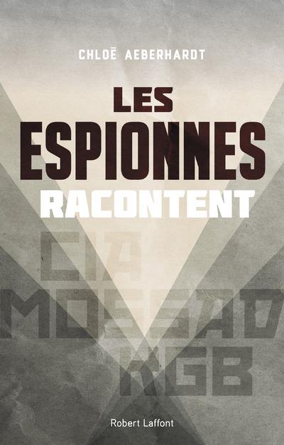 Les espionnes racontent. CIA, Mossad, KGB...