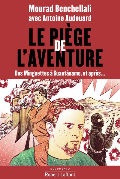 Le piège de l'aventure. Des minguettes à Guantanamo, et après...