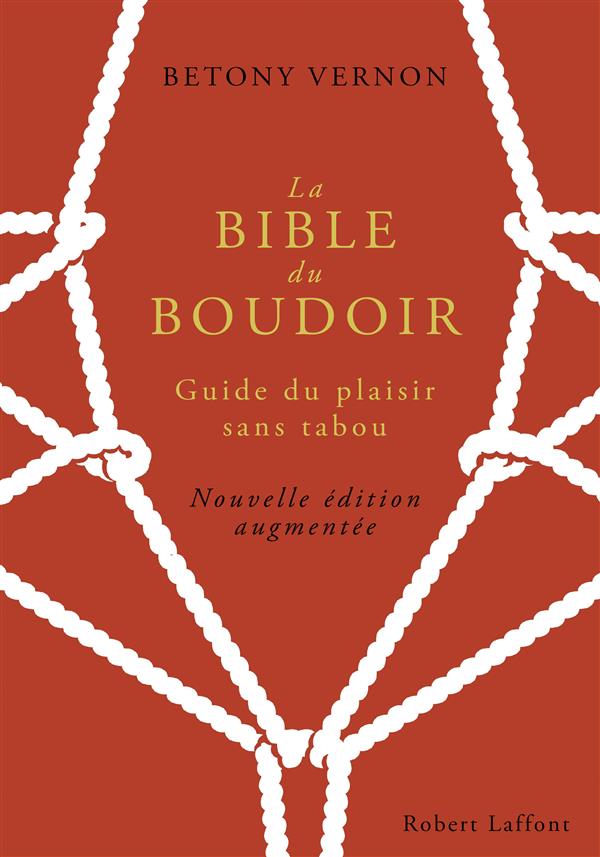 La Bible du Boudoir. Guide du plaisir sans tabou, Edition revue et augmentée