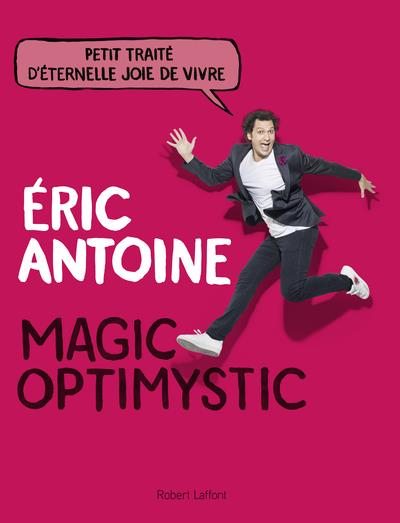 Magic Optimystic. Petit traité d'éternelle joie de vivre