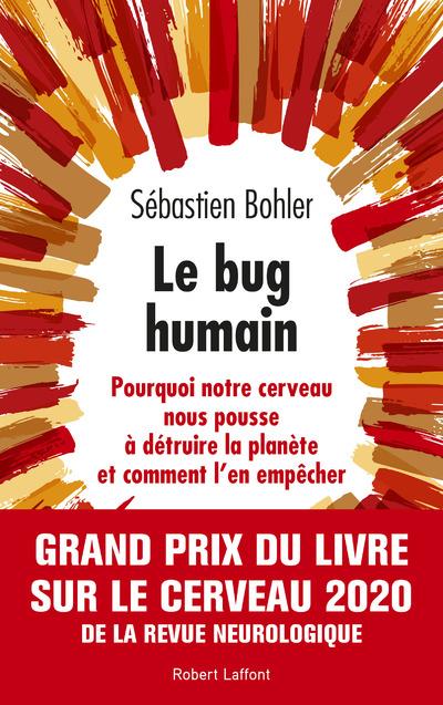 Le bug humain. Pourquoi notre cerveau nous pousse à détruire la planète et comment l'en empêcher