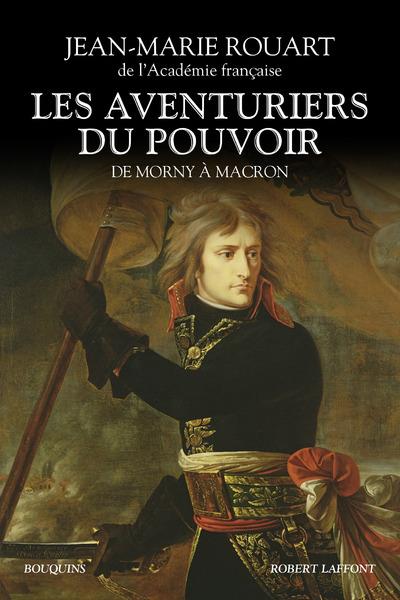 Les aventuriers du pouvoir. De Morny à Macron