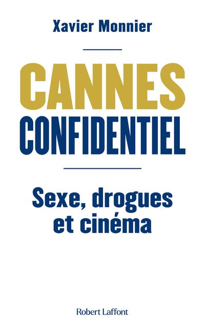 Cannes confidentiel. Sexe, drogues et cinéma