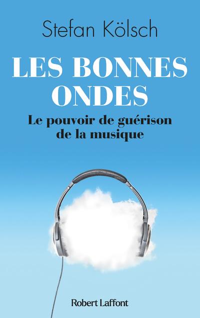 Les bonnes ondes. Le pouvoir de guérison de la musique