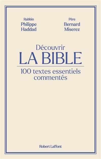 Découvrir La Bible. 100 textes essentiels commentés