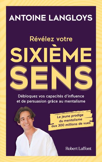 Révélez votre sixième sens. Débloquez vos capacités d'influence et de persuasion grâce au mentalisme
