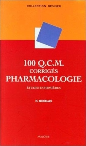 100 QCM corrigés de pharmacologie. Etudes infirmières