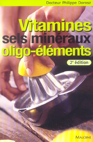 Vitamines, Sels minéraux, Oligo-éléments. 2e édition revue et augmentée