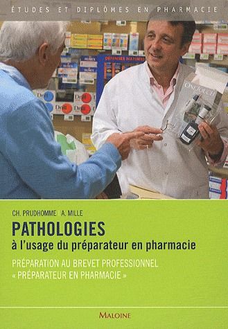 Pathologies à l'usage du préparateur en pharmacie. Préparation au brevet professionnel "Préparateur