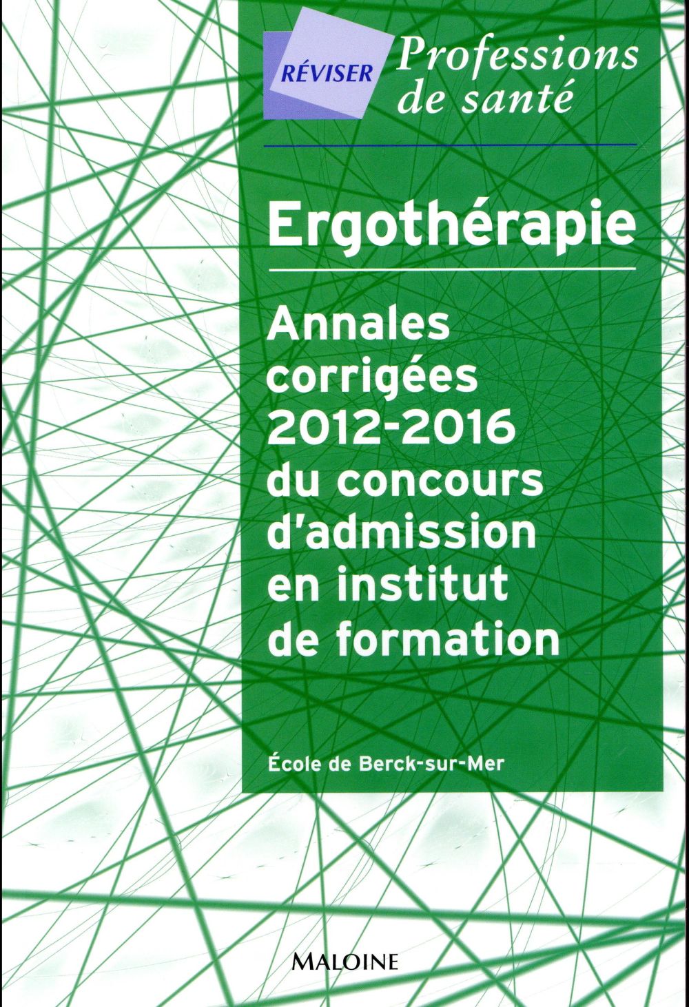 Ergothérapie. Annales corrigées 2012-2016 du concours d'admission en institut de formation