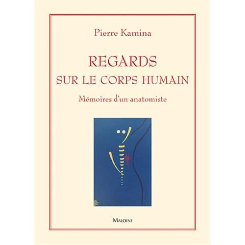 Regards sur le corps humain. Mémoires d'un anatomiste