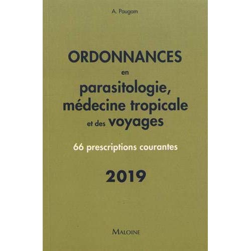 Ordonnances en parasitologie, médecine tropicale et des voyages. 66 prescriptions courantes