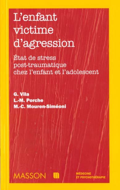 L'ENFANT VICTIME D'AGRESSION. Etat de stress post-traumatique chez l'enfant et l'adolescent