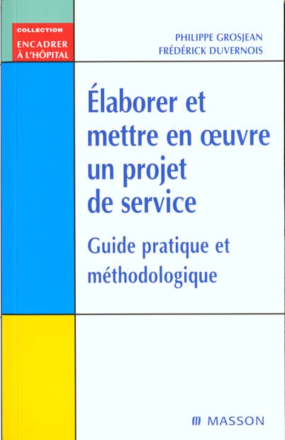 ELABORER ET METTRE EN OEUVRE UN PROJET DE SERVICE. Guide pratique et méthodologique