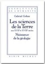 Les sciences de la terre aux XVIIe et XVIIIe siècles. Naissance de la géologie