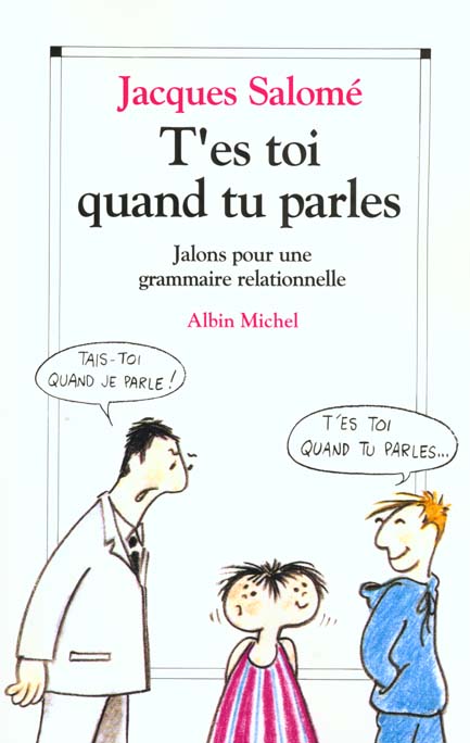 T'ES TOI QUAND TU PARLES. Jalons pour une grammaire relationnelle
