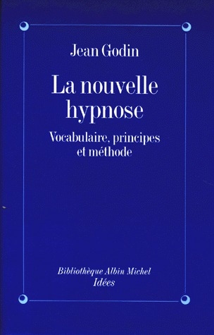 LA NOUVELLE HYPNOSE. Vocabulaire, principes et méthode, introduction à l'hypnothérapie éricksonienne