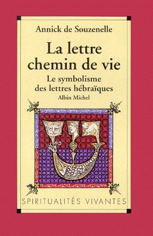 LA LETTRE, CHEMIN DE VIE. Le symbolisme des lettres hébraïques