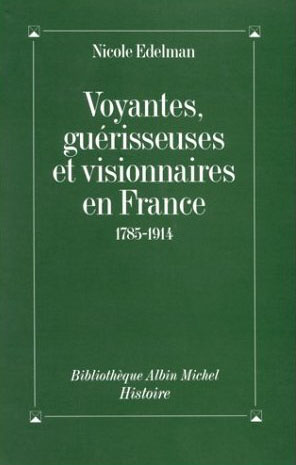 Voyantes, guérisseuses et visionnaires en France (1785-1914)