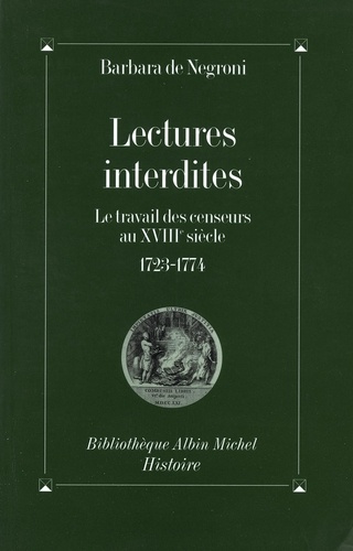 Lectures interdites. Le travail des censeurs au XVIIIe siècle, 1723-1774