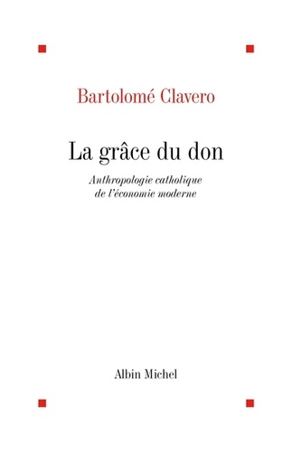 La grâce du don. Anthropologie catholique de l'économie moderne