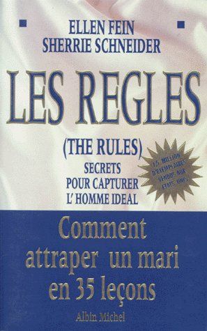 LES REGLES (THE RULES). Secrets pour capturer l'homme idéal, Comment attraper un mari en 35 leçons