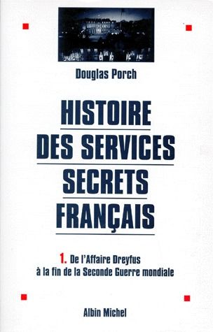 HISTOIRE DES SERVICES SECRETS FRANCAIS. Tome 1, De l'Affaire Dreyfus à la fin de la Seconde Guerre m