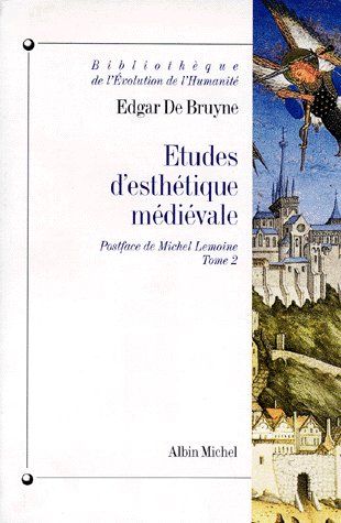 ETUDES D'ESTHETIQUE MEDIEVALE SUIVI DE L'ESTHETIQUE DU MOYEN AGE. Volume 2