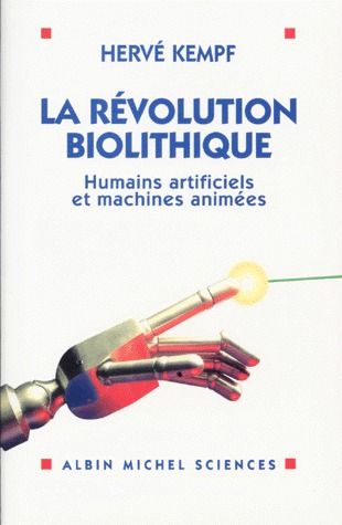 LA REVOLUTION BIOLITHIQUE. Humains artificiels et machines animées