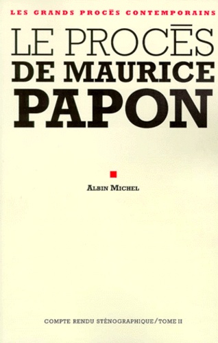 LE PROCES DE MAURICE PAPON. Volume 2, 9 janvier-2 avril 1998