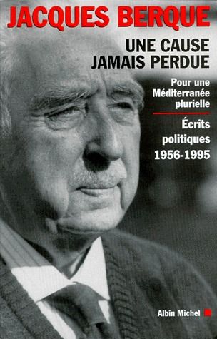 UNE CAUSE JAMAIS PERDUE. Pour une Méditerranée plurielle, écrits politiques 1956-1995