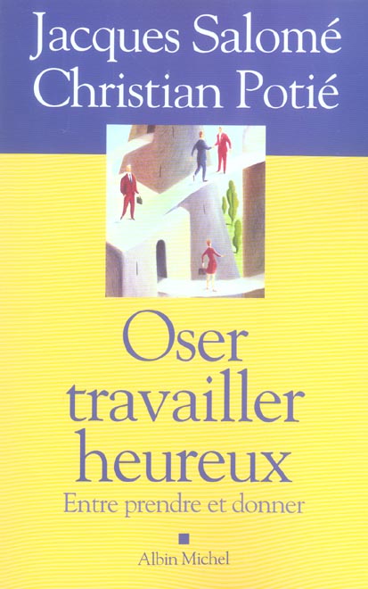 Oser travailler heureux. Entre prendre et donner