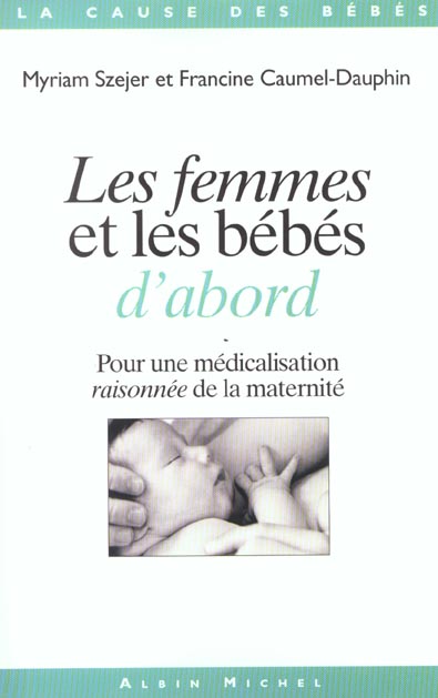 Les femmes et les bébés d'abord. Pour une médicalisation raisonnée de la maternité