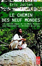 Le chemin des neuf mondes. les Indiens Kogis de Colombie peuvent nous enseigner les mystères de la v