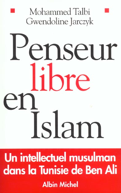 Penseur libre en Islam. Un intellectuel musulman dans la Tunisie de Ben Ali