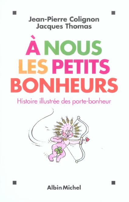 A nous les petits bonheurs. Histoire illustrée des porte-bonheur