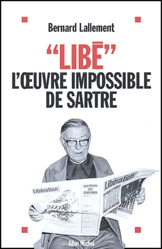 Libé. L'oeuvre impossible de Sartre
